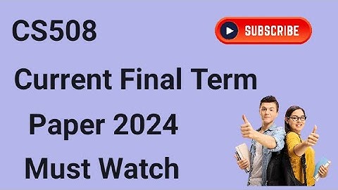 CS508 Current Final Term Paper 2024 | cs508 final term papers 2024 | final Term Preparation 2024
