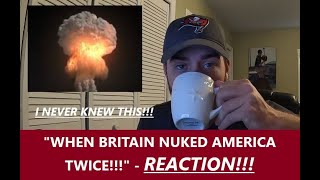 Americans React WHEN BRITAIN NUKED AMERICA TWICE Reaction