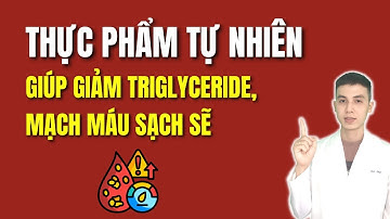 Thực Phẩm Tự Nhiên Giúp Giảm Tới 40% Triglyceride Giúp Mạch Máu Sạch Sẽ! | Dược sĩ Đạt