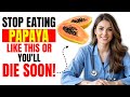 Eat Papaya? Avoid THESE 10 Dangerous MISTAKES | Senior Health Tips