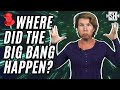 Where Did the Big Bang Happen?