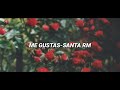 Me gustas-Santa RM (letra)