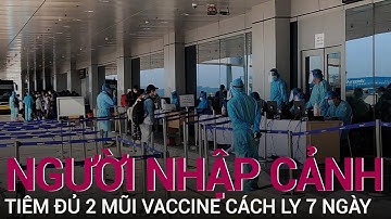 Tiêm đủ 2 mũi vaccine Covid-19, người nhập cảnh chỉ phải cách ly tập trung 7 ngày