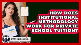 How Does Insutional Methodology Work For Private School Tuition? - Private Schools America