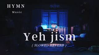 Yeh Jism Hai Toh Kya [Slowed + Reverb] | Ali Azmat | Hymn Music