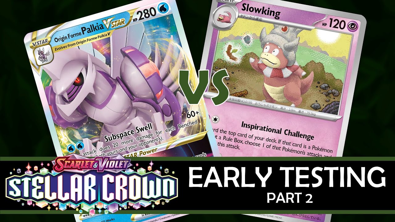 Stellar Crown Early Testing, Part 2: Origin Forme Palkia VSTAR vs. Slowking
