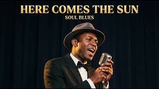 Here Comes The Sun  The Beatles  Soul Blues Version