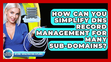 How Can You Simplify DNS Record Management For Many Sub-domains? - Internet Infrastructure Explained