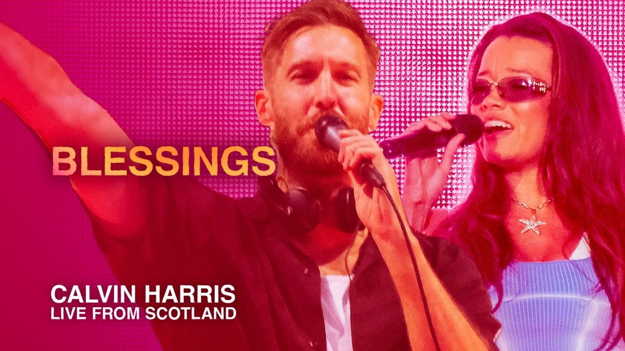 Calvin Harris and Clementine Douglas - Blessings | Calvin Harris: Live from Scotland