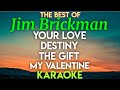 JIM BRICKMAN - YOUR LOVE │ DESTINY │ THE GIFT │ MY VALENTINE (KARAOKE VERSION)