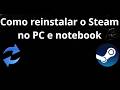 Como reinstalar o Steam no PC e notebook - guia completo