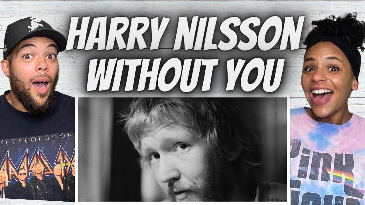 Watch OMG!| FIRST TIME HEARING Harry Nilsson - Without You REACTION on YouTube Watch OMG!| FIRST TIME HEARING Harry Nilsson - Without You REACTION on YouTube