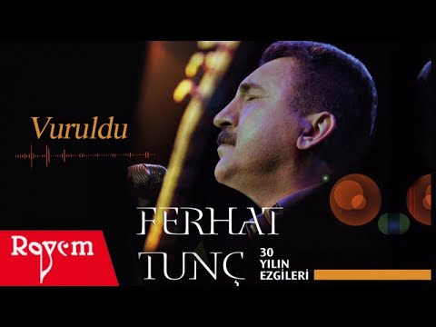 Ferhat Tunç - Vuruldu