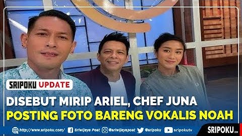 Disebut Mirip Ariel, Chef Juna Posting Foto Bareng Vokalis NOAH