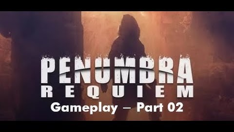 [ Penumbra 2: Requiem ] - PC - Gameplay - Part 02