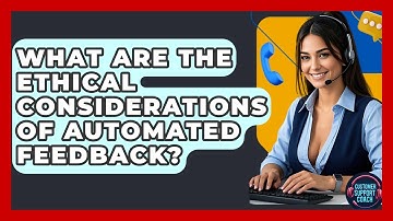 What Are The Ethical Considerations Of Automated Feedback? - Customer Support Coach