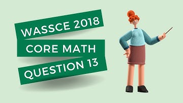 WASSCE May June 2018 Core Math paper two, Solution to Question 13