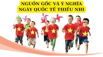 Lịch sử và ý nghĩ ngày quốc tế thiếu nhi ngày 01/06|Học tập cùng Nhật Minh