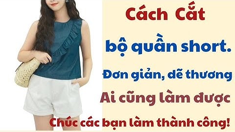 ✅ Hướng Dẫn Cách Cắt Bộ Quần Short. Cực Dễ Thương.
