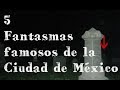 5 Fantasmas Famosos de la Ciudad de Mxico