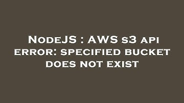 NodeJS : AWS s3 api error: specified bucket does not exist