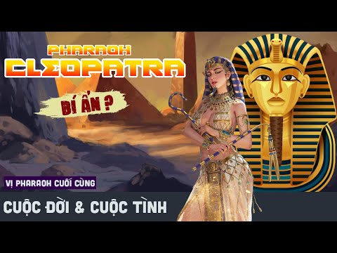 Nữ hoàng CLEOPATRA - Vị Pharaoh cuối cùng của Ai Cập cổ đại | Bí ẩn Sắc đẹp - Cuộc đời và Cuộc tình