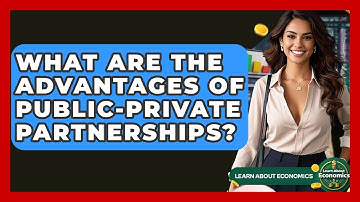 What Are The Advantages Of Public-Private Partnerships? - Learn About Economics