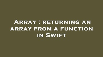 Array : returning an array from a function in Swift