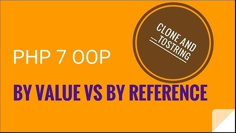 PHP 7 OOP: By value and by reference | clone + __toString | OOP PHP 7 Tutorial No. 4
