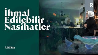 İhmal Edilebilir Nasihatler | 9. Bölüm