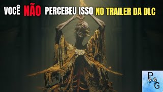 VOCÊ NÃO PERCEBEU ISSO NO TRAILER DA DLC DE ELDEN RING #011