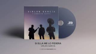 Watch Virlan Garcia Si Ella Me Lo Pidiera video