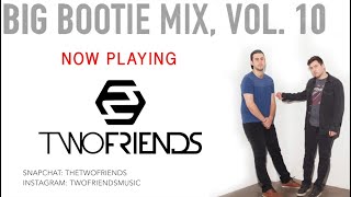 Two Friends - Big Bootie Mix #10 w\/Music Videos \& extras