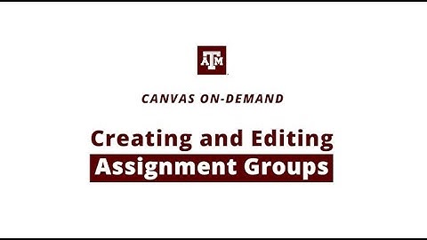 Creating and Editing Assignment Groups