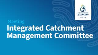 Integrated Catchment Management Committee - 27 May, 10am