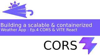 Build a scalable & containerized Weather App :  Ep.4 CORS & VITE React