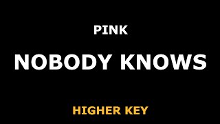 Pink - Nobody Knows - Piano Karaoke [HIGHER]