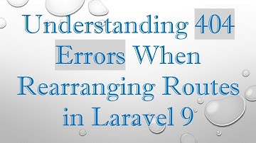 Understanding 404 Errors When Rearranging Routes in Laravel 9