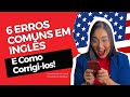 6 Erros de Inglês Que Brasileiros Cometem (E Como Corrigir Rápido!) #AulaAoVivo 23