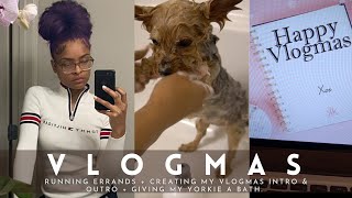 VLOGMAS | RUNNING ERRANDS + CREATING MY VLOGMAS INTRO &amp; OUTRO + GIVING MY YORKIE A BATH ETC ..