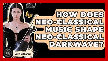 How Does Neo-classical Music Shape Neo-Classical Darkwave? - Goth Music Vault
