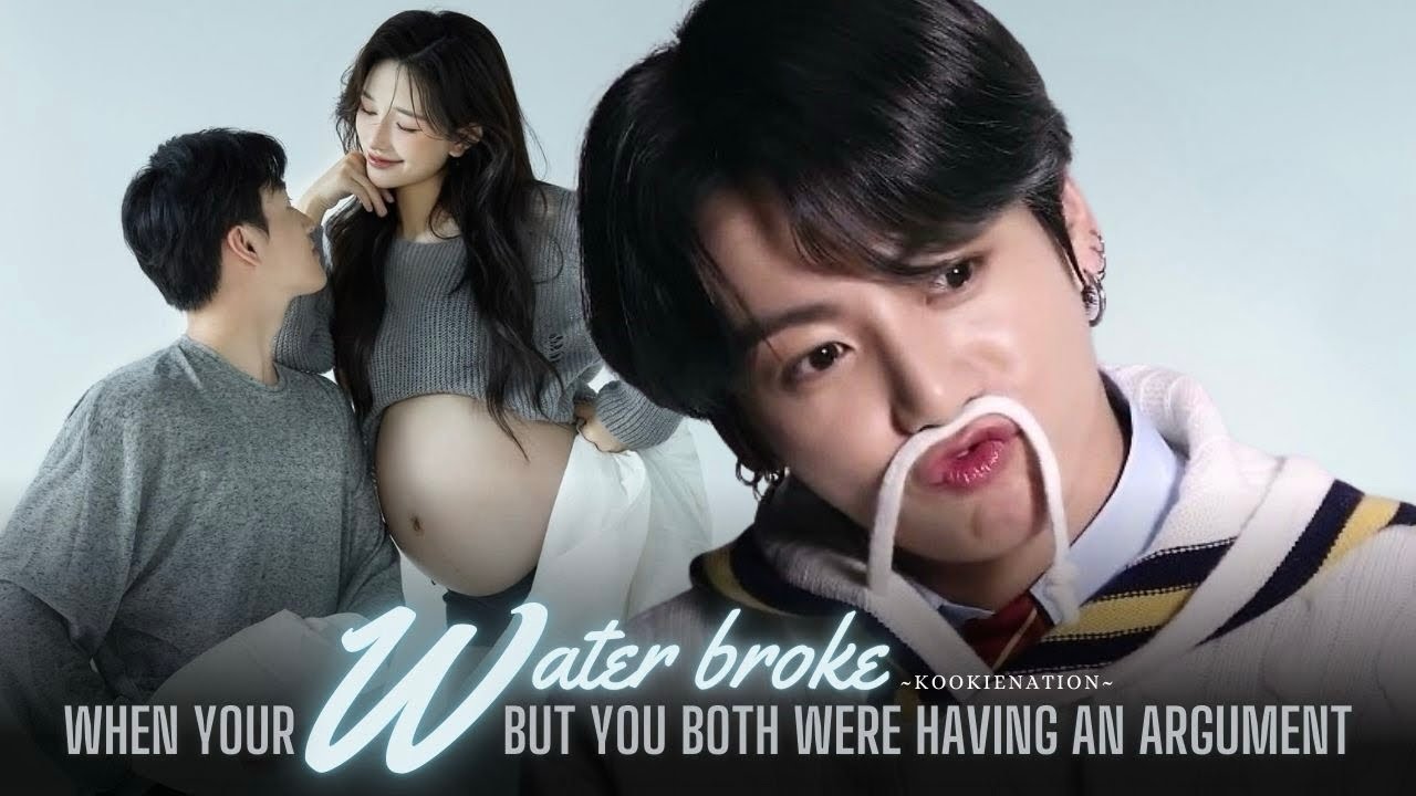 When your WATER BROKE but you both were having an argument ||jkff||