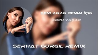 Ebru Yaşar-Seni Anan Benim İçin Doğurmuş(Serhat Gürgil Remix) Resimi