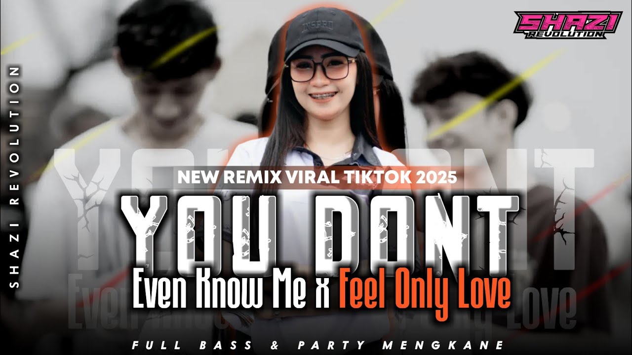 DJ YOU DONT EVEN KNOW ME (WADIDAW) X FEEL ONLY LOVE FULL PARTY VIRAL TIKTOK 2025 I SHAZI REVOLUTION