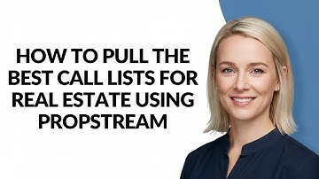 How to Pull The Best Call Lists for Real Estate Using Propstream - Julia