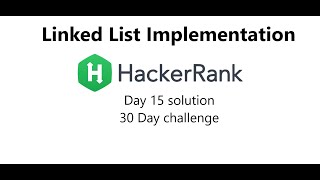 Hackerrank Day 15 solution,Linked list implementation(30 day challenge)