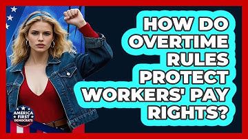 How Do Overtime Rules Protect Workers