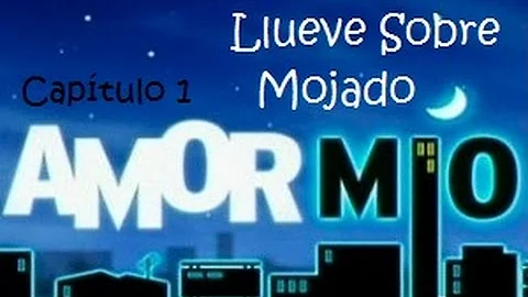 Capítulo 1 - Amor Mío - Llueve Sobre Mojado - Primera Temporada