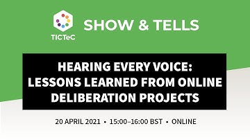TICTeC Show & Tell - Hearing every voice: lessons learned from online deliberation projects