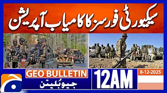 Successful operation by security forces| Geo News 12 AM Geo Bulletin | 8th December 2025